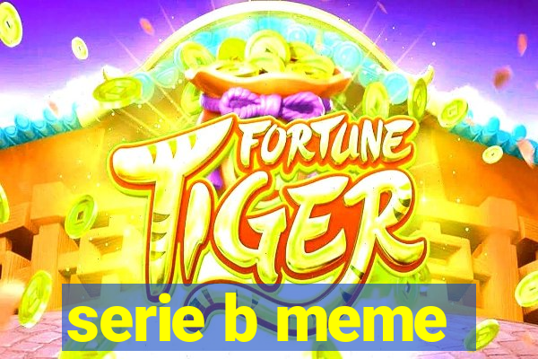 serie b meme